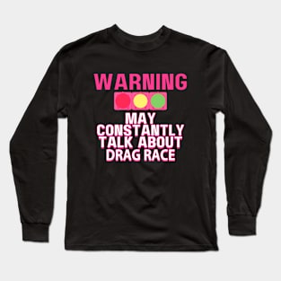 Warning May Constantly Talk About Drag Race. Collab with RbPro Long Sleeve T-Shirt